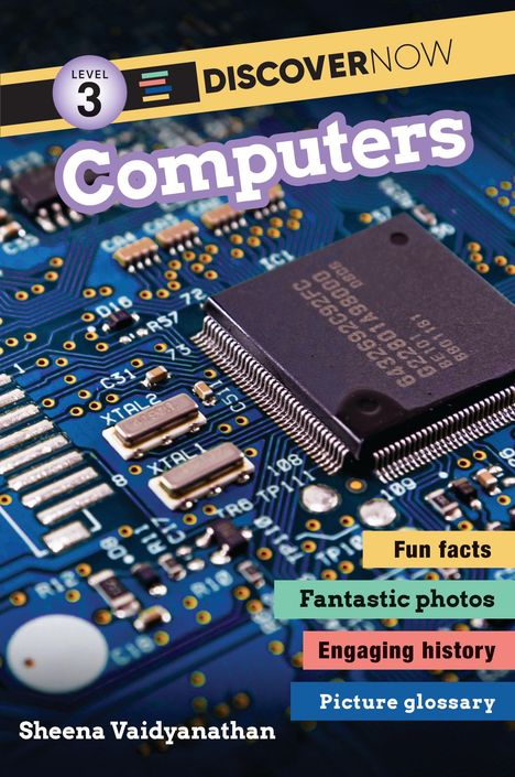 Level 3 Discover Now: Computers. Fun facts, fantastic photos, engaging history, picture glossary. Name: Sheena Vaidyanathan.   
Computerchip auf Platine.