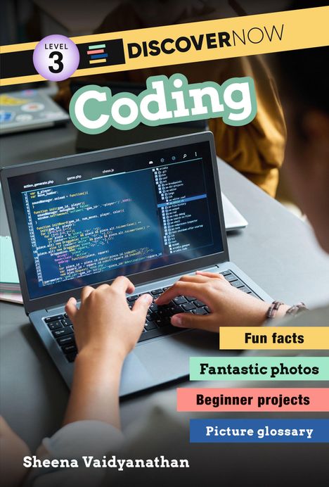 LEVEL 3, DISCOVERNOW, Coding, Fun facts, Fantastic photos, Beginner projects, Picture glossary, Sheena Vaidyanathan. Hände tippen auf Laptop.