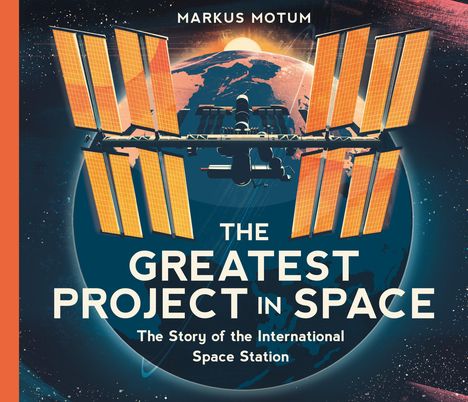 Der Text in großen Buchstaben lautet: "THE GREATEST PROJECT IN SPACE". Eine Illustration der Raumstation vor Erde.