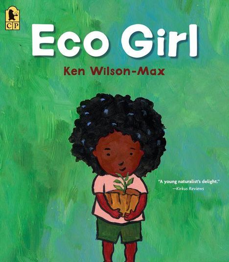 "Eco Girl. Ken Wilson-Max. 'A young naturalist’s delight.' —Kirkus Reviews. Illustration: Kind mit Pflanze auf grünem Hintergrund."