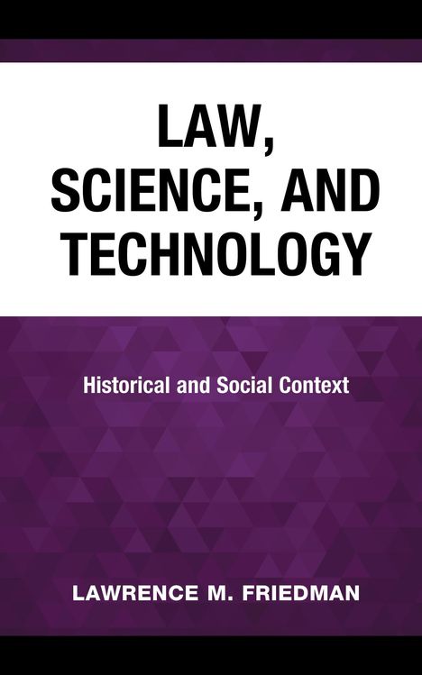„LAW, SCIENCE, AND TECHNOLOGY. Historical and Social Context. LAWRENCE M. FRIEDMAN.“ Auf lila geometrischem Muster.