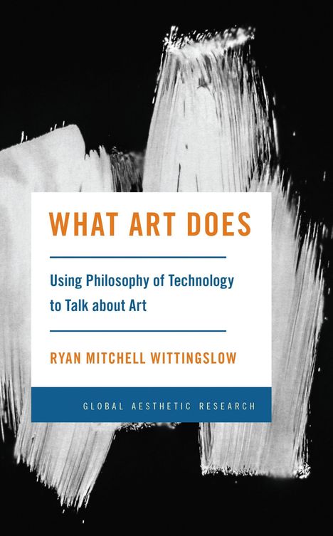 "What Art Does", darunter Text über Technologie in Kunst, Name Ryan Mitchell Wittingslow. Pinselstriche in Schwarz-Weiß.