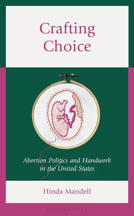 "Crafting Choice. Abortion Politics and Handwork in the United States. Hinda Mandell." Stickrahmen mit Embryo-Stickerei.