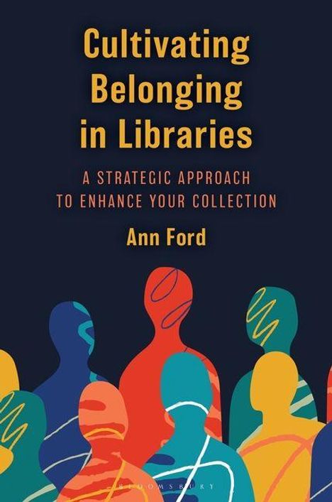 „Cultivating Belonging in Libraries: A Strategic Approach to Enhance Your Collection“ von Ann Ford. Bunte, stilisierte Personenfiguren.