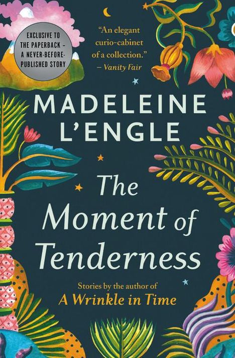 Cover von "The Moment of Tenderness" von Madeleine L'Engle. Bunte Pflanzen und Blumen zieren den Hintergrund.