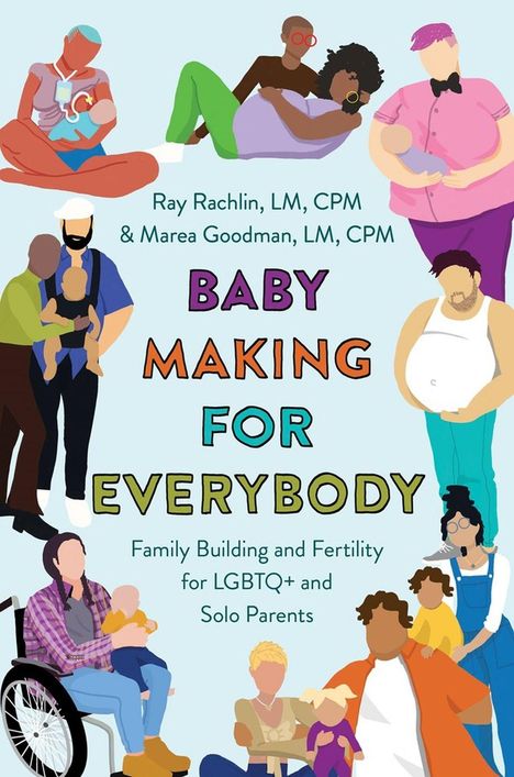 "Baby Making for Everybody" von Ray Rachlin & Marea Goodman; Illustration mit diversen Familien und Babys.