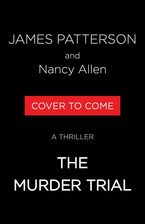 Text: "COVER TO COME", "A THRILLER", "THE MURDER TRIAL" von James Patterson und Nancy Allen. Schwarz-weißes Layout.