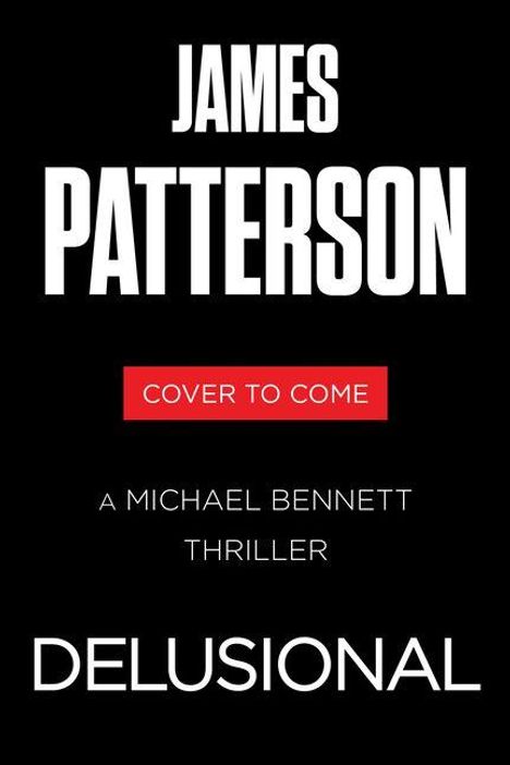 Text: "JAMES PATTERSON", "COVER TO COME", "A MICHAEL BENNETT THRILLER", "DELUSIONAL". Schwarzer Hintergrund, weiße und rote Schrift.