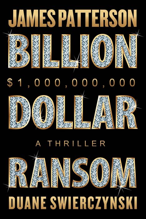 Text: "James Patterson, Billion Dollar Ransom, A Thriller, Duane Swierczynski." Glitzernde Buchstaben auf schwarzem Hintergrund.