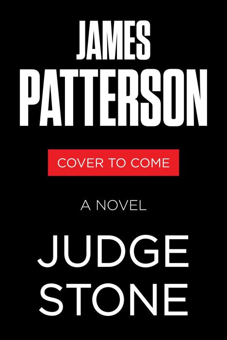 JAMES PATTERSON, COVER TO COME, A NOVEL, JUDGE STONE. Schwarzer Hintergrund, weiße und rote Schrift.