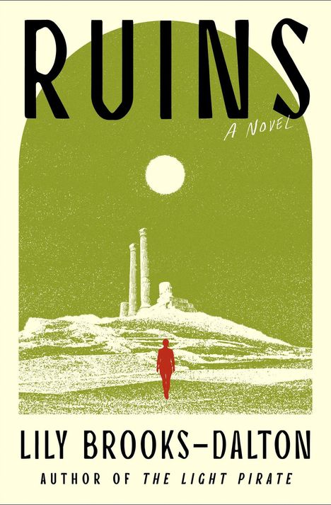 Text: "RUINS", "A Novel", "Lily Brooks-Dalton", "Author of The Light Pirate". Illustration: Mensch vor Ruinen und Sonne.