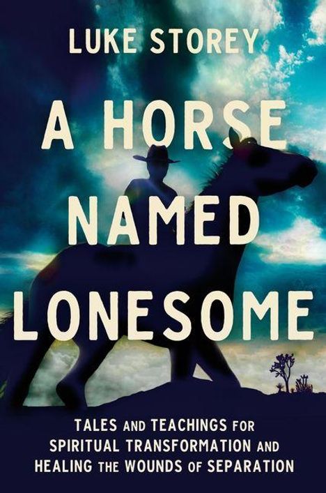 Text: "Luke Storey, A Horse Named Lonesome: Tales and Teachings for Spiritual Transformation and Healing the Wounds of Separation." Silhouette eines Reiters auf einem Pferd vor dramatischem Himmel.
