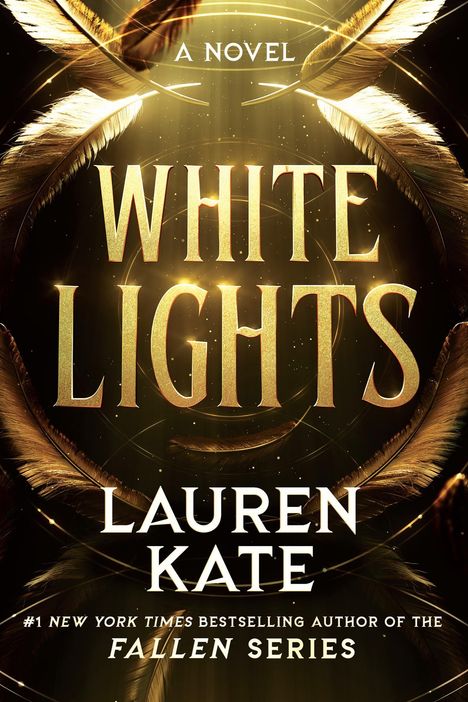 „A Novel: White Lights, Lauren Kate, #1 New York Times bestselling author of the Fallen series.“ Goldene Federn auf schwarzem Hintergrund.