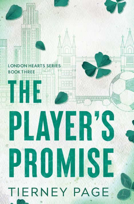 "London Hearts Series Book Three. The Player's Promise. Tierney Page." Illustration mit Stadt, Fußball, Kleeblättern.
