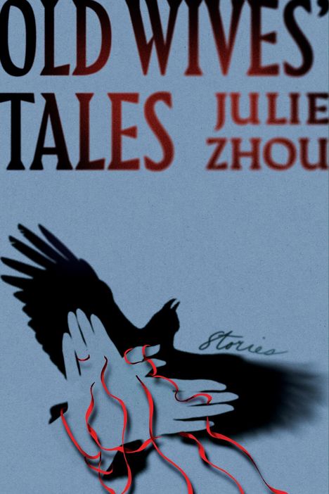 Text: "OLD WIVES' TALES", "JULIE ZHOU", "Stories". Illustration: Hände werfen den Schatten eines Vogels mit roten Bändern.