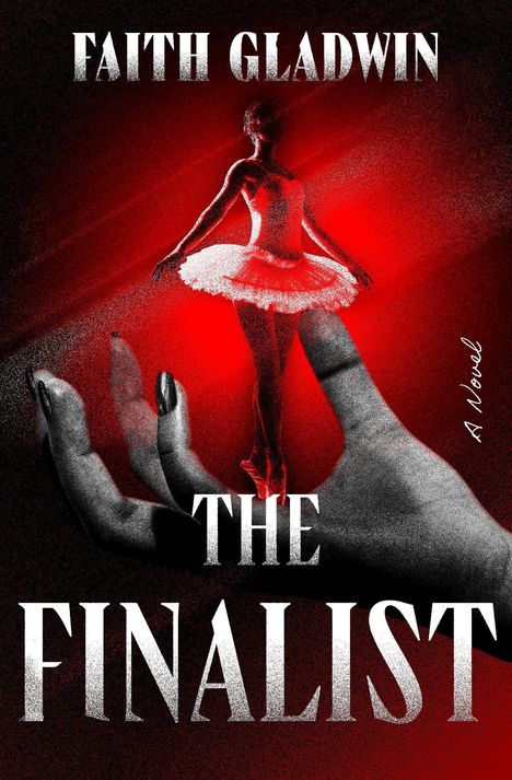 Text: "Faith Gladwin", "The Finalist", "A Novel". Illustration: Eine Ballerina steht auf einer großen Hand, in Rot und Schwarz.