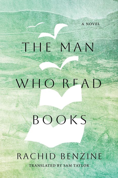 Text: "A Novel. The Man Who Read Books. Rachid Benzine. Translated by Sam Taylor." Illustration: Bücher fliegen wie Vögel vor grünem Hintergrund.