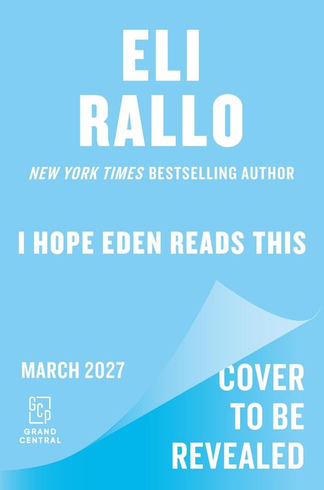 "Eli Rallo: I Hope Eden Reads This. März 2027. Cover To Be Revealed. GCP-Logo unten links, hellblauer Hintergrund."