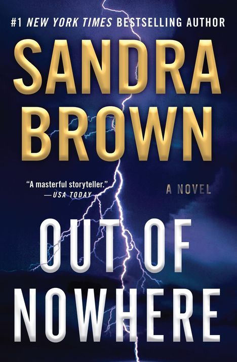 „#1 New York Times Bestselling Author, Sandra Brown, A Novel, 'A masterful storyteller.' –USA Today, Out of Nowhere.“ Hintergrund: Blitze im Sturm.