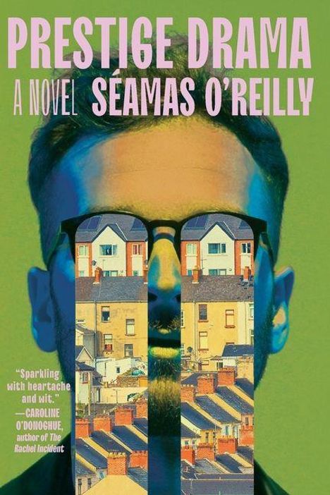 "Prestige Drama", "A Novel", "Seamas O'Reilly". Ein Gesicht mit Brille, in der sich Häuser spiegeln, in lebhaften Farben.