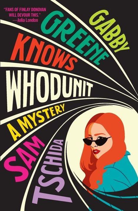 "Gabby Greene Knows Whodunit: A Mystery - Sam Tschida." Bunte, wellenartige Schrift auf schwarzem Hintergrund; Frau mit Sonnenbrille.