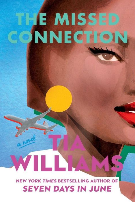 "The Missed Connection"; "A Novel"; "Tia Williams"; "New York Times Bestselling Author of Seven Days in June". Eine Illustration: Frauengesicht, Flugzeug.