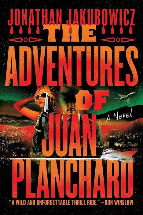Text: "Jonathan Jakubowicz, The Adventures of Juan Planchard, A Novel, A wild and unforgettable thrill ride." Oben drüber stilisierte Illustration mit Frau, Mann, Stadt, Flugzeug und Schiff.