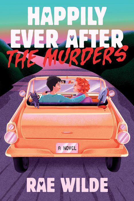 "HAPPILY EVER AFTER THE MURDERS". "A NOVEL". "RAE WILDE". Zwei Menschen und eine Katze im Auto auf einer Straße bei Sonnenuntergang.