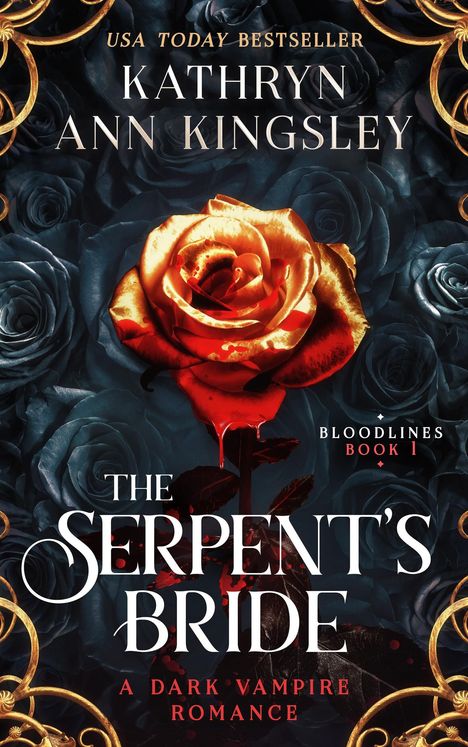 "USA TODAY BESTSELLER, Kathryn Ann Kingsley, Bloodlines Book 1, The Serpent’s Bride, A Dark Vampire Romance." Eine blutige Rose.