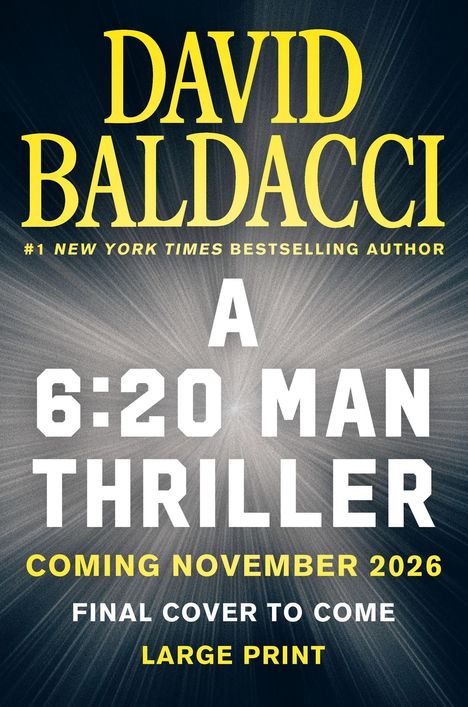 „DAVID BALDACCI“, „A 6:20 MAN THRILLER“, „COMING NOVEMBER 2026“. Grauer Hintergrund mit gelbem und weißem Text.