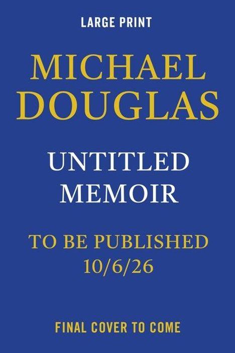 Text auf blauem Hintergrund: "LARGE PRINT", "MICHAEL DOUGLAS", "UNTITLED MEMOIR", "TO BE PUBLISHED 10/6/26", "FINAL COVER TO COME".