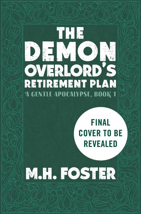 Text: "The Demon Overlord's Retirement Plan", "A Gentle Apocalypse, Book 1", "Final cover to be revealed", "M.H. Foster". Grün verziert.