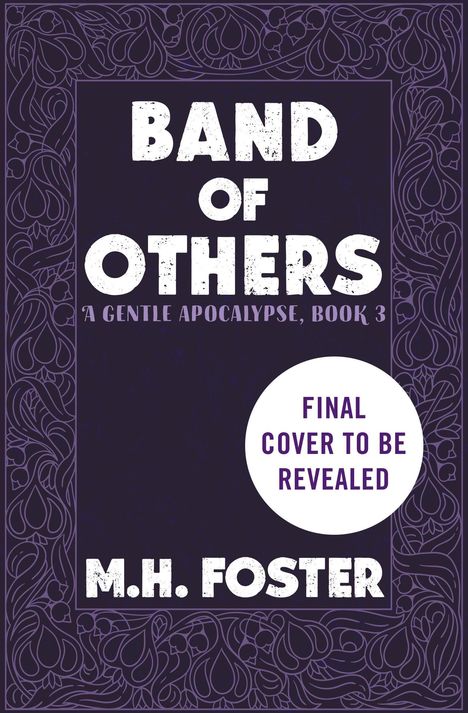"BAND OF OTHERS", "A GENTLE APOCALYPSE, BOOK 3", "FINAL COVER TO BE REVEALED", "M.H. FOSTER". Ornamente umrahmen das Design.