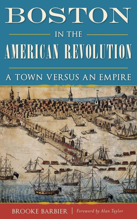 Brooke Barbier: Boston in the American Revolution, Buch