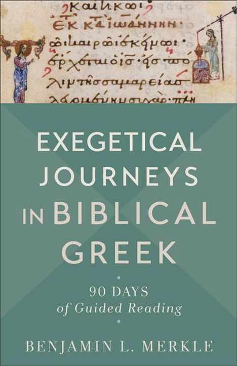 Benjamin L. Merkle: Exegetical Journeys in Biblical Greek: 90 Days of Guided Reading, Buch