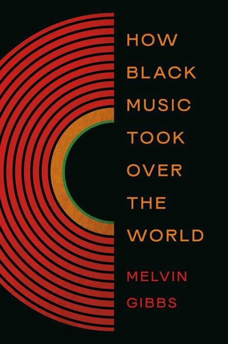 "HOW BLACK MUSIC TOOK OVER THE WORLD" Melvin Gibbs. Halbkreis-Ornament, rote und orange Linien auf schwarzem Hintergrund.