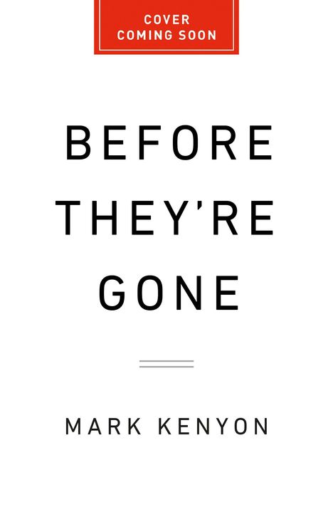 „Cover Coming Soon“ oben in rotem Rechteck, darunter „Before They’re Gone“, Autor: Mark Kenyon. Schlichtes Design.