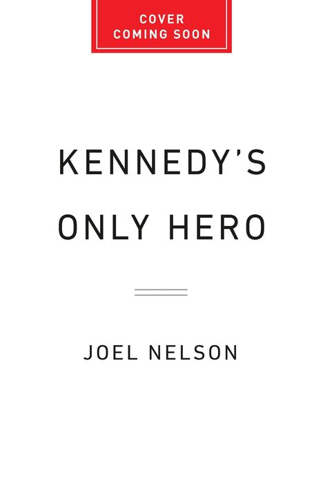 "COVER COMING SOON" oben in einem roten Kasten. "KENNEDY'S ONLY HERO" darunter, gefolgt von "JOEL NELSON". Minimalistisches Design.
