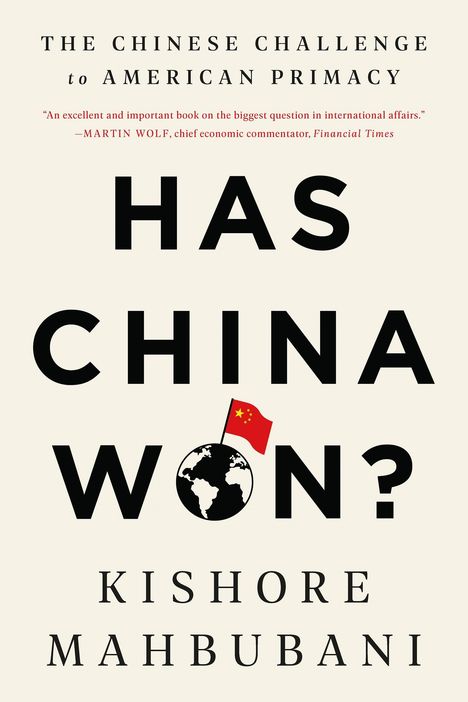 "Has China Won?" steht groß, darunter "Kishore Mahbubani". Eine Weltkugel mit chinesischer Flagge als Illustration.