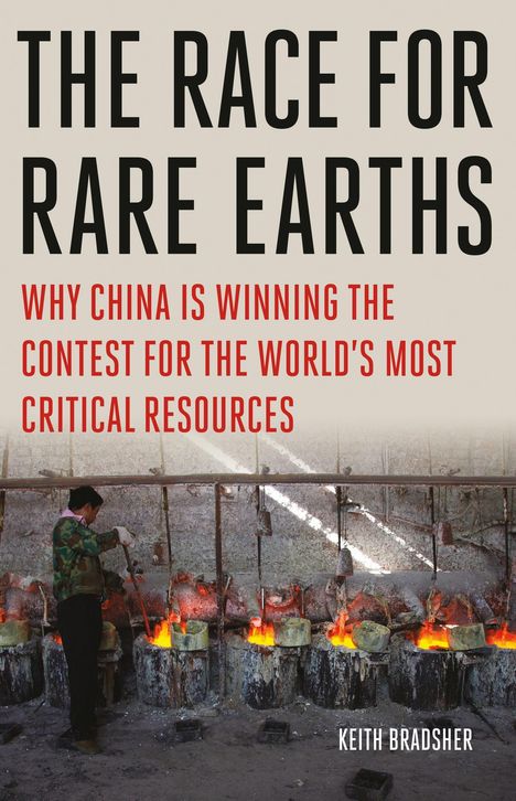 Text: "The Race for Rare Earths: Why China is Winning the Contest for the World's Most Critical Resources." Mensch vor Schmelztiegeln.