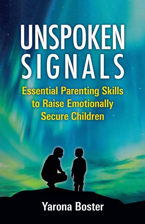 „UNSPOKEN SIGNALS: Essential Parenting Skills...“ Zwei Silhouetten vor Nordlichtern, ein Erwachsener und ein Kind.