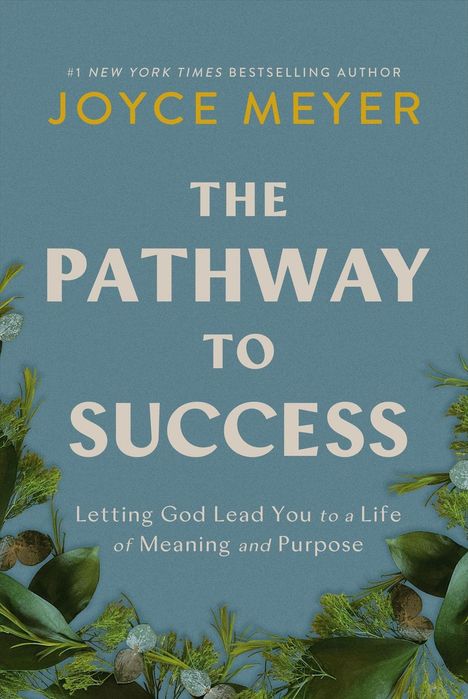 „#1 New York Times Bestselling Author Joyce Meyer: The Pathway to Success. Letting God Lead You to a Life of Meaning and Purpose.“ Umgeben von grünen Blättern.