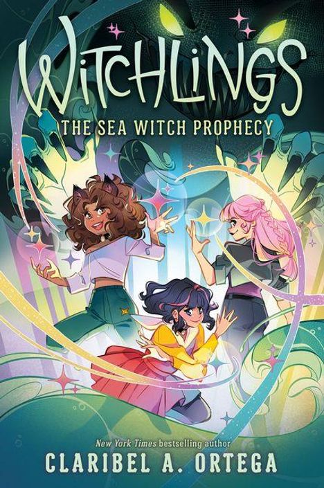 "Witchlings: The Sea Witch Prophecy" von Claribel A. Ortega. Illustration mit drei zaubernden Mädchen in bunten Farben.