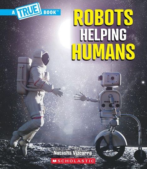 Natasha Vizcarra: Robots Helping Humans (a True Book: Our Digital World), Buch