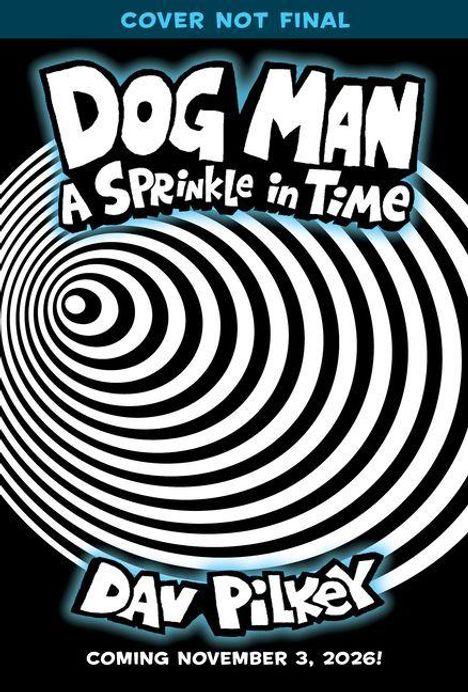 "Cover Not Final. DOG MAN: A Sprinkle in Time. Dav Pilkey. Coming November 3, 2026." Spiralförmiges Schwarz-Weiß-Muster.