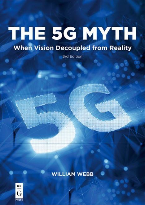 Covertext: "THE 5G MYTH When Vision Decoupled from Reality 3rd Edition WILLIAM WEBB". Elektronisches, blaues Design.