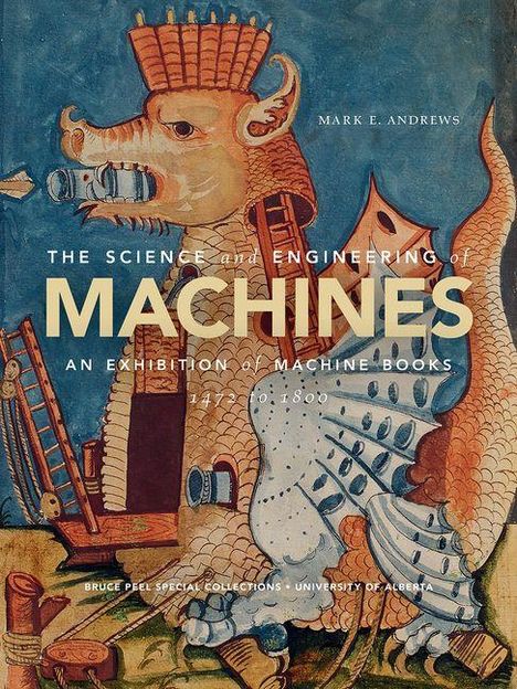 Text: "The Science and Engineering of Machines: An Exhibition of Machine Books 1475-1800." Illustration: Ein Drache mit mechanischen Merkmalen.