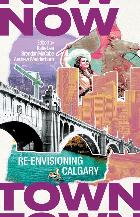 Text: "Edited by Katie Lee, Brendan McCabe, Andrew Wedderburn. Re-Envisioning Calgary." Illustration einer Stadt mit Brücke.