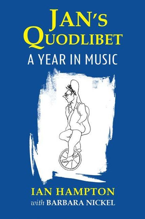 "JAN'S QUODLIBET: A YEAR IN MUSIC" von Ian Hampton mit Barbara Nickel. Illustration: Person auf Einrad.