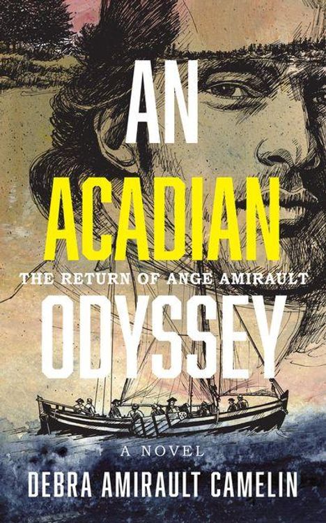 Text: AN ACADIAN ODYSSEY: THE RETURN OF ANGE AMIRAULT. A NOVEL. DEBRA AMIRAULT CAMELIN. Illustration: Gesicht, Segelschiffe.